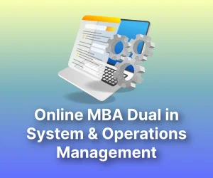Online MBA Dual Specialization in Systems and Operations Management